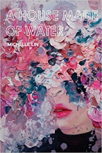 'A House Made of Water' by Michelle Lin 'A House Made of Water' by Michelle Lin